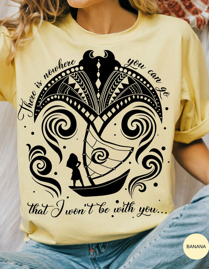 Sail Across the Seas Tee: Nowhere You Can Go Where I Won't Be